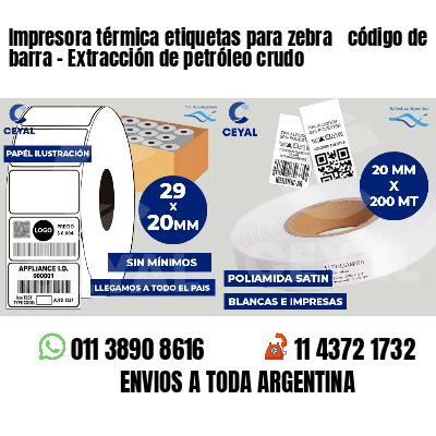 Impresora térmica etiquetas para zebra  código de barra - Extracción de petróleo crudo